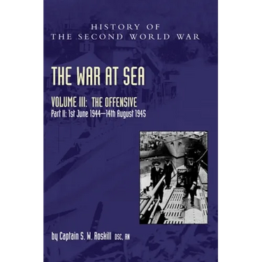 The War at Sea 1939-45: Volume III Part 2 The Offensive 1st June 1944-14th August 1945