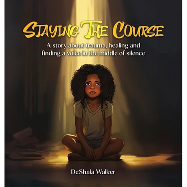 Staying the Course: A story about trauma, healing and finding a voice in the middle of silence.