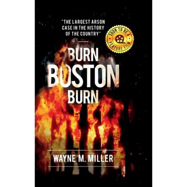 Burn Boston Burn: The Largest Arson Case in the History of the Country'