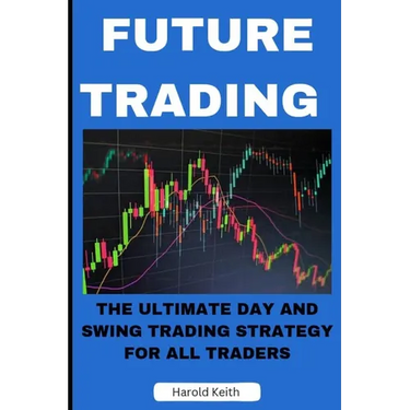 Future Trading: The Ultimate Day and Swing Trading Strategy for All Traders