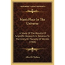 Man's Place In The Universe: A Study Of The Results Of Scientific Research In Relation To The Unity Or Plurality Of Worlds (1904)