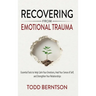 Recovering from Emotional Trauma: Essential Tools to Help Calm Your Emotions, Heal Your Sense of Self, and Strengthen Relationships