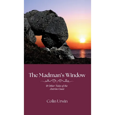 The Madman's Window: & Other Tales of the Antrim Coast