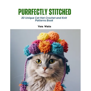 Purrfectly Stitched: 30 Unique Cat Hat Crochet and Knit Patterns Book