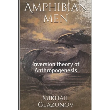 Amphibian men: Inversion theory of Anthropogenesis