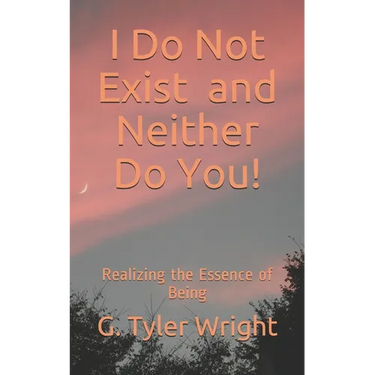 I Do Not Exist and Neither Do You!: Realizing the Essence of Being