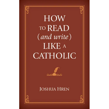 How to Read (and Write) Like a Catholic