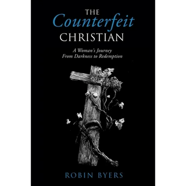 The Counterfeit Christian: A Woman's Journey From Darkness to Redemption