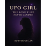 UFO Girl: The Love That Never Landed