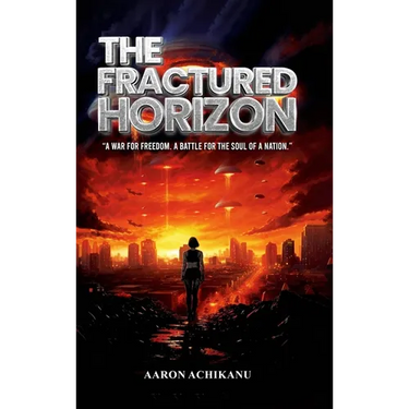 The Fractured Horizon: A War for Freedom. A Battle for the Soul of a Nation
