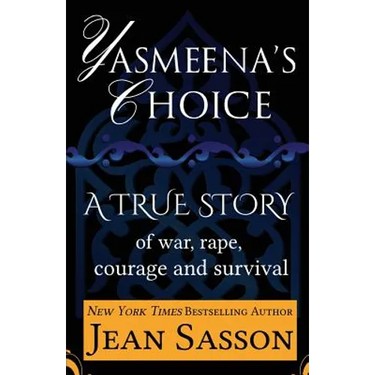 Yasmeena's Choice: A True Story of War, Rape, Courage and Survival