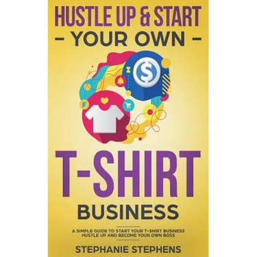 Hustle Up & Start Your Own T-Shirt Business