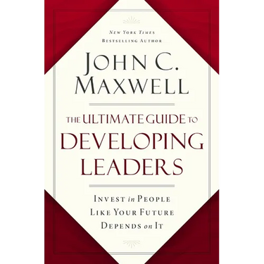 The Ultimate Guide to Developing Leaders: Invest in People Like Your Future Depends on It