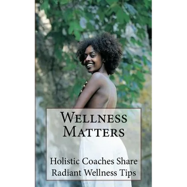 Wellness Matters: Holistic Life Coaches Weigh In on Wellness and Other Matters