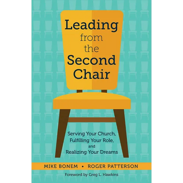 Leading from the Second Chair: Serving Your Church, Fulfilling Your Role, and Realizing Your Dreams