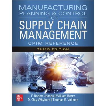 Manufacturing Planning and Control for Supply Chain Management: The Cpim Reference, Third Edition