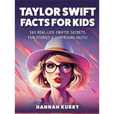 Taylor Swift Facts for Kids: 365 Real-Life Swiftie Secrets, Fun Stories & Surprising Facts About Every Era! - Gift Idea for Kids, Girls, Tweens wit