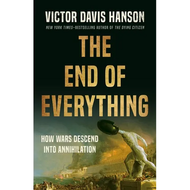 The End of Everything: How Wars Descend Into Annihilation