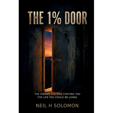 The 1% Door: The Hidden Systems Costing You the Life You Could Be Living