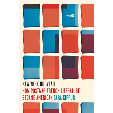 New York Nouveau: How Postwar French Literature Became American