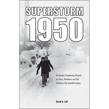 Superstorm 1950: The Greatest Simultaneous Blizzard, Ice Storm, Windstorm, and Cold Outbreak of the Twentieth Century