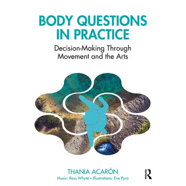 Body Questions in Practice: Decision-Making Through Movement and the Arts