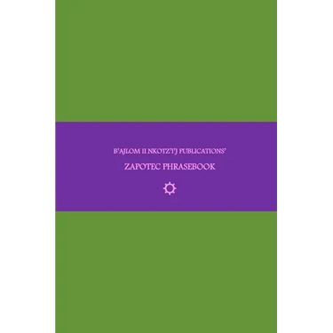 B'ajlom ii Nkotz'i'j Publications' Zapotec Phrasebook: Ideal for Traveling around the Isthmus of Tehuantepec in Oaxaca, Mexico