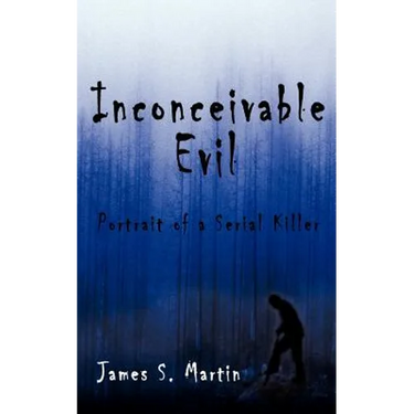 Inconceivable Evil: Portrait of a Serial Killer