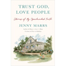 Trust God, Love People: Stories of My Openhanded Faith
