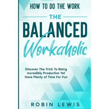 How To Do The Work: Discover The Trick To Being Incredibly Productive Yet Have Plenty of Time For Fun
