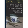 Hand-BOOK OF Marks And MonograMs ON POTTERY & PORCELAIN