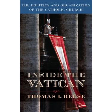 Inside the Vatican: The Politics and Organization of the Catholic Church