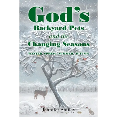 God's Backyard Pets and the Changing Seasons: Winter, Spring, Summer, Autumn