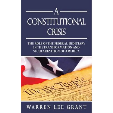 A Constitutional Crisis: The Role of the Federal Judiciary in the Transformation and Secularization of America