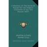 A Manual Of The Book Of Psalms Or The Subject-Contents Of All The Psalms (1837)