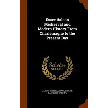 Essentials in Mediaeval and Modern History From Charlemagne to the Present Day