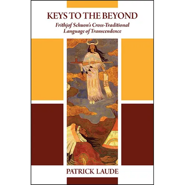 Keys to the Beyond: Frithjof Schuon's Cross-Traditional Language of Transcendence