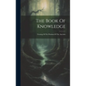 The Book Of Knowledge: Treating Of The Wisdom Of The Ancients