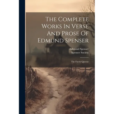 The Complete Works In Verse And Prose Of Edmund Spenser: The Faerie Queene
