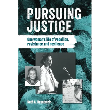 Pursuing justice: One Woman's Life of Rebellion, Resistance, Resilience