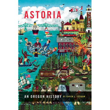 Astoria: An Oregon History