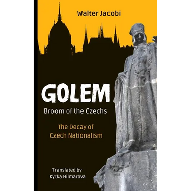 Golem The Broom of the Czechs: The Decay of Czech Nationalism