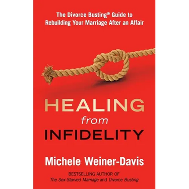 Healing from Infidelity: The Divorce Busting(r) Guide to Rebuilding Your Marriage After an Affair