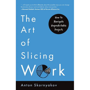 The Art of Slicing Work: How To Navigate Unpredictable Projects