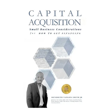 Capital Acquisition: Small Business Considerations for How to Get Financing