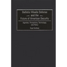 Ballistic Missile Defense and the Future of American Security: Agendas, Perceptions, Technology, and Policy