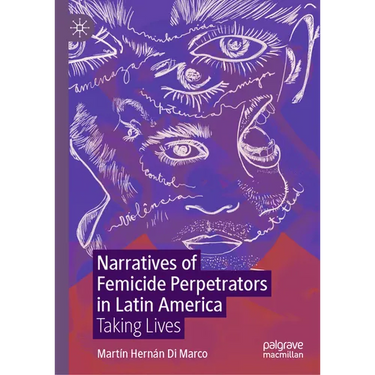 Narratives of Femicide Perpetrators in Latin America: Taking Lives