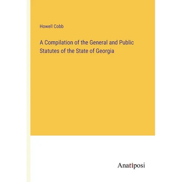 A Compilation of the General and Public Statutes of the State of Georgia