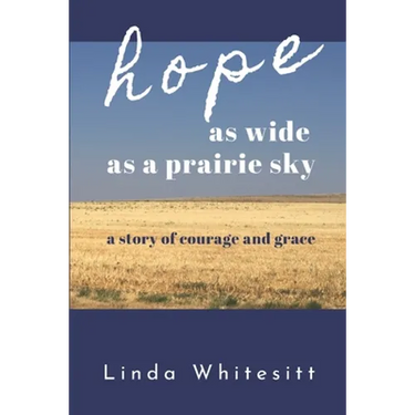 hope as wide as a prairie sky: a story of courage and grace