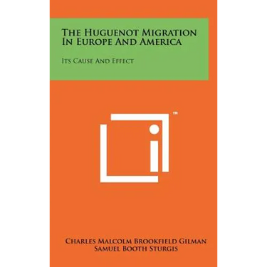 The Huguenot Migration in Europe and America: Its Cause and Effect